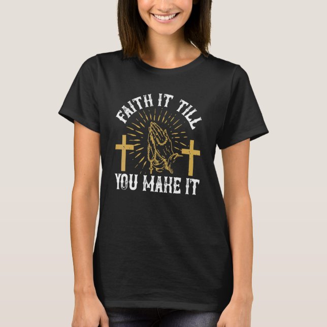 Glaube es, bis du es Christlich machst T-Shirt (Vorderseite)