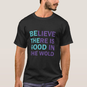 Glaube, es gibt Gutes in der Welt Sei die gute Kin T-Shirt