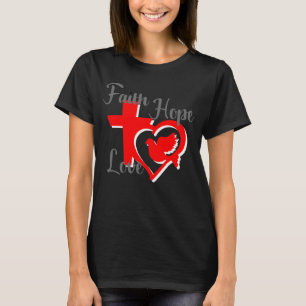 Glaube, Hoffnung und Liebe Christlicher T - Shirt