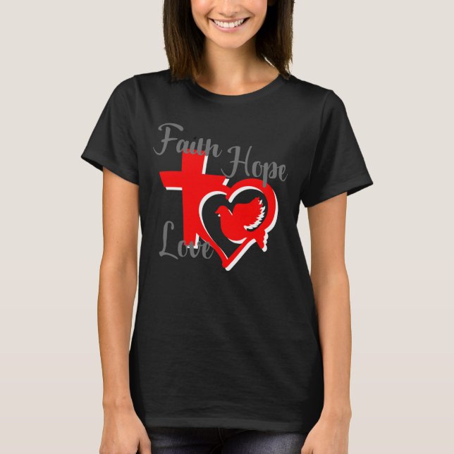 Glaube, Hoffnung und Liebe Christlicher T - Shirt (Vorderseite)