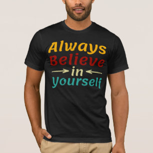 Glaube immer an dich selbst T-Shirt