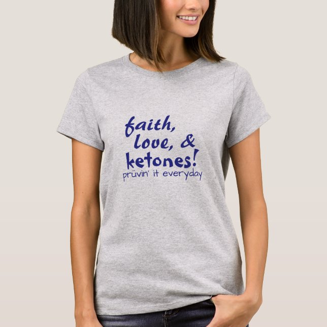 Glaube, Liebe u. Ketone! T-Shirt (Vorderseite)