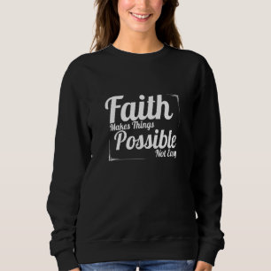 Glaube macht Dinge möglich, nicht einfach Christli Sweatshirt