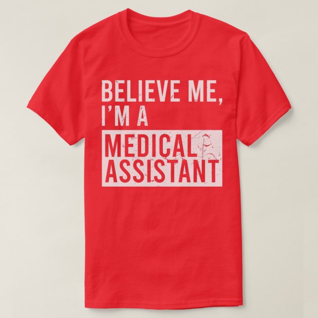 Glaube mir, ein medizinischer Assistant zu sein, d T-Shirt (Design vorne)