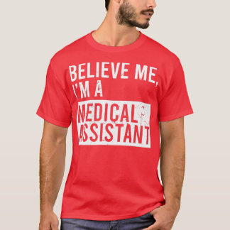 Glaube mir, ein medizinischer Assistant zu sein, d T-Shirt