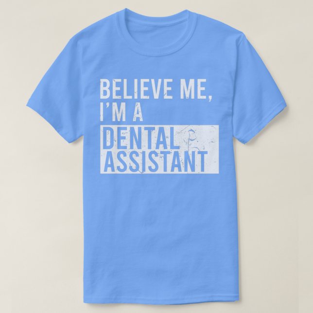 Glaube mir, ich bin ein Zahnassistent Funny Remüde T-Shirt (Design vorne)