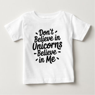 Glaube nicht an Einhörner - Glaube an mich Baby T-shirt