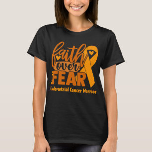 Glaube über Angst Endometriumkrebs Bewusstsein T-Shirt