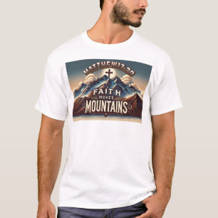 Glaube versetzt Berge Christlich-Matthäus 17:20 T-Shirt
