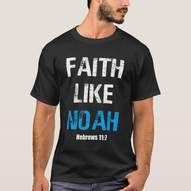 Glaube wie Noah Hebrews 117 T-Shirt (Vorderseite)