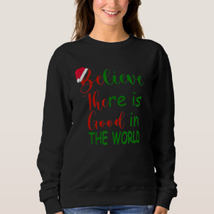Glauben, dass es gut in der Welt Weihnachten gibt Sweatshirt