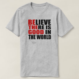 GLAUBEN, ES GIBT GUT IN DER WELT SEIN DIE GUTE T-Shirt