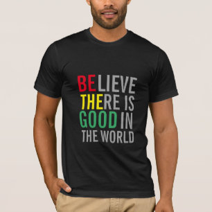 GLAUBEN, ES GIBT GUT IN DER WELT T-Shirt