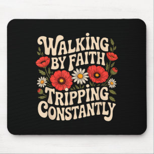 Glauben ist gut, ständig stolpern lustiger Spazier Mousepad