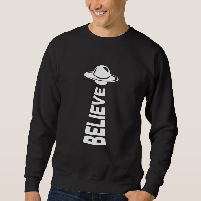 Glauben Sie an Alien Ufo Flying Saucer Design Sweatshirt (Vorderseite)