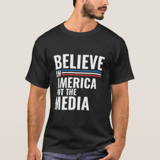 Glauben Sie an Amerika nicht an die Fake-Medien T-Shirt