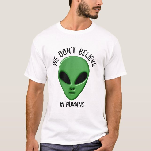 glauben Sie an geekentwurf alien der Menschen T-Shirt (Vorderseite)