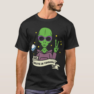 Glauben Sie an Ihre eigene Alien T-Shirt