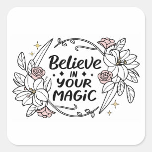 Glauben Sie an Ihre Magie - Inspirationsflorale Quadratischer Aufkleber