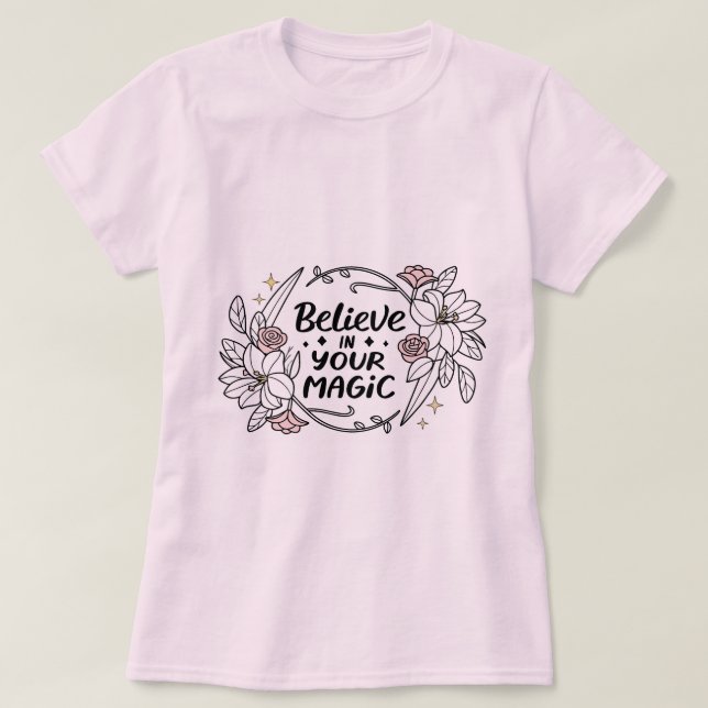 Glauben Sie an Ihre Magie - Inspirationsflorale T-Shirt (Design vorne)