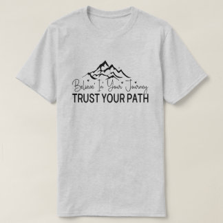 Glauben Sie an Ihre Reise - Motivationelles Zitat T-Shirt