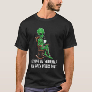 Glauben Sie an Ihre selbst lustige Alien Kaffee Mo T-Shirt