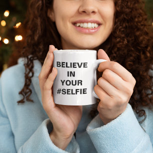 Glauben Sie an Ihre #Selfie Funny Tasse