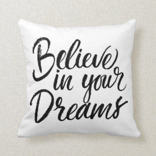 Glauben Sie an Ihre Träume Kissen