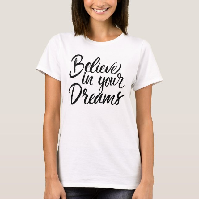 Glauben Sie an Ihre Träume T-Shirt (Vorderseite)