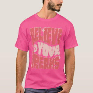 Glauben Sie an Ihre Träume T-Shirt