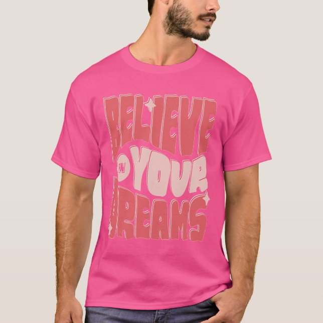 Glauben Sie an Ihre Träume T-Shirt (Vorderseite)
