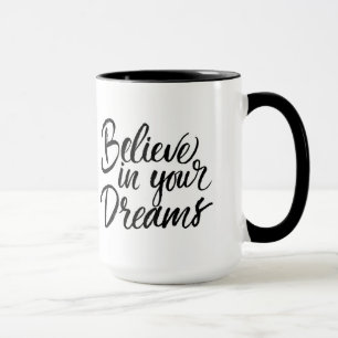 Glauben Sie an Ihre Träume Tasse