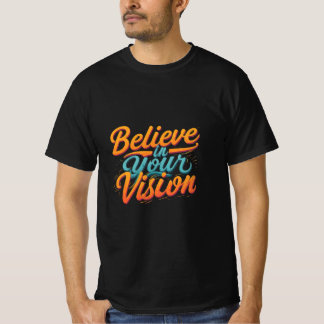 Glauben Sie an Ihre Vision T-Shirt