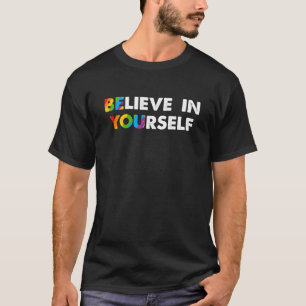 Glauben Sie an Ihren Stolz auf die Unterstützung f T-Shirt