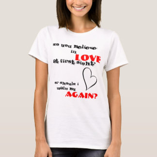 glauben Sie an Liebe am ersten Anblick? T-Shirt