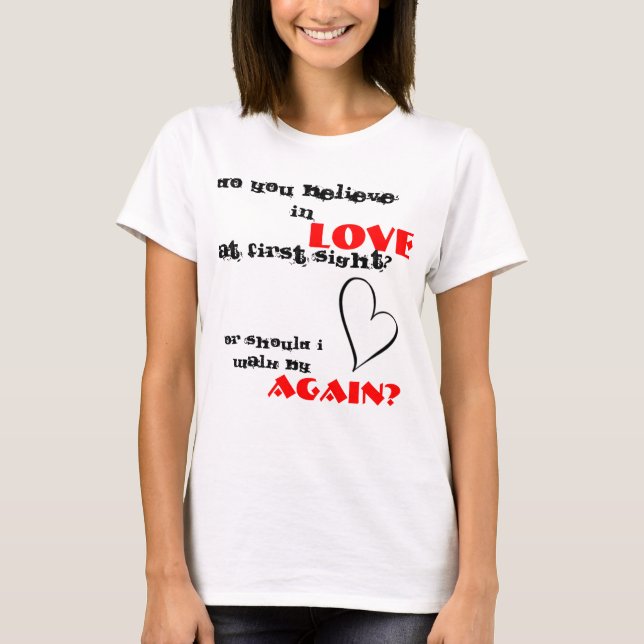 glauben Sie an Liebe am ersten Anblick? T-Shirt (Vorderseite)