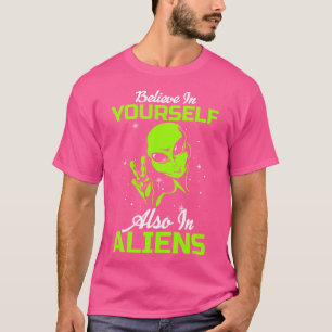 Glauben Sie an sich auch in Außerirdischen lustige T-Shirt