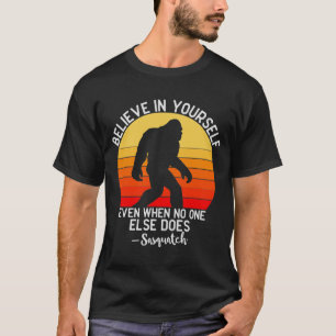 Glauben Sie an sich selbst Bigfoot Motivation T-Shirt