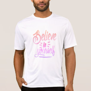 Glauben Sie an sich selbst - Stärkung der Inspirat T-Shirt