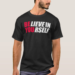 Glauben Sie an sich selbst T - Shirt