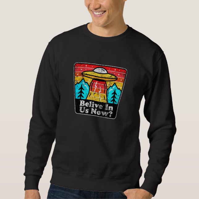 Glauben Sie an uns, die UNFO-Alien glaubt Sweatshirt (Vorderseite)