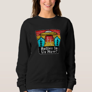 Glauben Sie an uns, die UNFO-Alien glaubt Sweatshirt