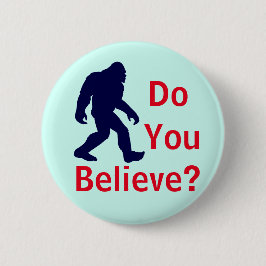 Glauben Sie? Bigfoot-Knopf Button
