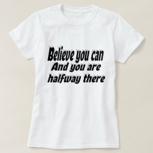 Glauben Sie, dass Sie Motivierend Zitat schreiben T-Shirt
