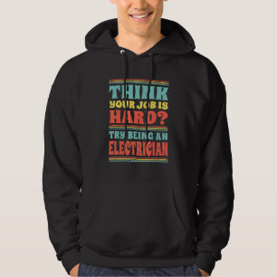 Glauben Sie, Ihr Job ist hart? Versuchen Sie, Elek Hoodie
