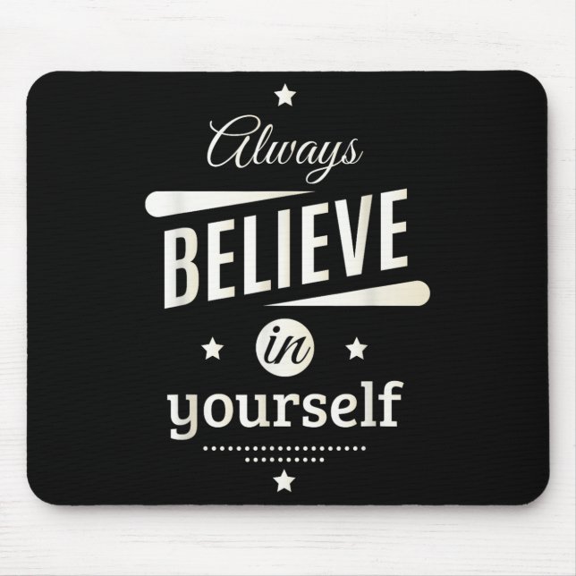 Glauben Sie immer an sich selbst Coole Inspiration Mousepad (Vorne)