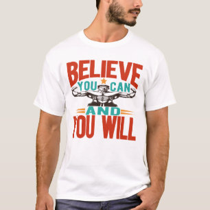 Glauben Sie können und Sie werden T-Shirt