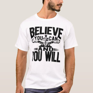 Glauben Sie können und Sie werden T-Shirt