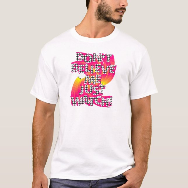 Glauben Sie mir nicht gerade aufzupassen T-Shirt (Vorderseite)
