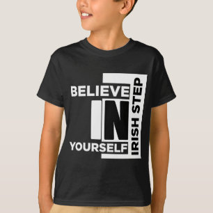 GLAUBEN SIE SICH IN IHREM SELBSTEN IRISH-SCHRITT T-Shirt